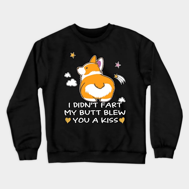 I Didn't Fart My Butt Blew You A Kiss (3) Crewneck Sweatshirt by Darioz